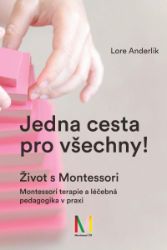 Jedna cesta pro všechny! Život s Montessori / Montessori terapie a léčebná pedagogika pro Jedna cesta pro všechny! Život s Montessori / Montessori terapie a léčebná pedagogika pro