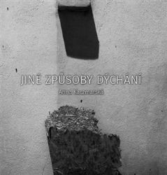 Jiné způsoby dýchání - Anna Kaczmarska - Česká a slovenská poezie Jiné způsoby dýchání