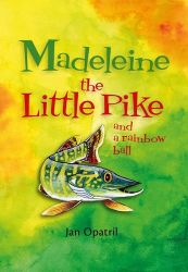 Madeleine the Little Pike and a rainbow ball (anglicky) - Jan Opatřil - Dětská cizojazyčná literatura Madeleine the Little Pike and a rainbow ball (anglicky)
