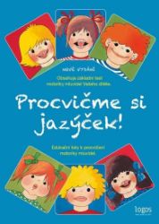 Procvičme si jazýček - Edukační listy k procvičení motoriky mluvidel Procvičme si jazýček - Edukační listy k procvičení motoriky mluvidel