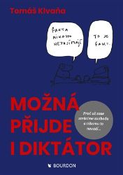 Možná přijde i diktátor. Proč už zase ztrácíme svobodu a nikomu to nevadí - Tomáš Klvaňa - Společnost a politika Možná přijde i diktátor. Proč už zase ztrácíme svobodu a nikomu to nevadí