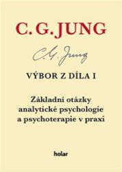 Výbor z díla I. - Základní otázky analytické psychologie a psychoterapie v praxi Výbor z díla I. - Základní otázky analytické psychologie a psychoterapie v praxi