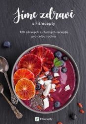 Jíme zdravě s Fitrecepty - 120 zdravých a chutných receptů pro celou rodinu Jíme zdravě s Fitrecepty - 120 zdravých a chutných receptů pro celou rodinu