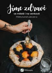 Jíme zdravě ve městě i na venkově: Příběhy kuchařů, jako jste vy Jíme zdravě ve městě i na venkově: Příběhy kuchařů, jako jste vy