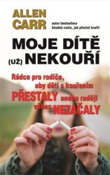 Moje dítě (už) nekouří - Rádce pro rodiče, aby děti s kouřením přestaly anebo raději vůbec