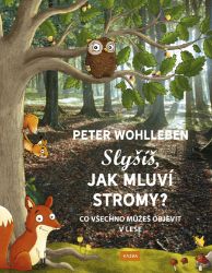 Slyšíš, jak mluví stromy? - Co všechno můžeš objevit v lese Slyšíš, jak mluví stromy? - Co všechno můžeš objevit v lese
