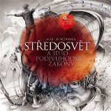 Středosvět a jeho podivuhodné zákony - Martin Sodomka - Středověk a novověk Středosvět a jeho podivuhodné zákony