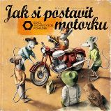 Jak si postavit motorku - Martin Sodomka - Kreativní knihy pro děti Jak si postavit motorku
