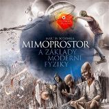 Mimoprostor a základy moderní fyziky - Martin Sodomka - Matematika a fyzika Mimoprostor a základy moderní fyziky