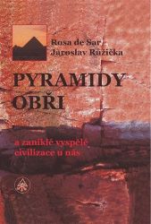 Pyramidy, obři a zaniklé vyspělé civilizace u nás Pyramidy, obři a zaniklé vyspělé civilizace u nás