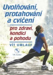 Uvolňování, protahování a cvičení pro zdraví, kondici a pohodu Uvolňování, protahování a cvičení pro zdraví, kondici a pohodu