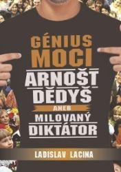 Génius moci Arnošt Dědyš aneb Milovaný diktátor Génius moci Arnošt Dědyš aneb Milovaný diktátor