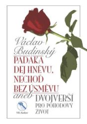 Padáka dej hněvu, nechoď bez úsměvu aneb Dvojverší pro pohodový život Padáka dej hněvu, nechoď bez úsměvu aneb Dvojverší pro pohodový život