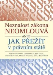 Neznalost zákona neomlouvá aneb jak přežít v právním státě Neznalost zákona neomlouvá aneb jak přežít v právním státě