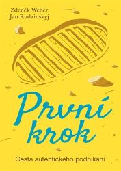 První krok - Cesta autentického podnikání - Zdeněk Weber,Jan Rudzinskyj - Psychologie První krok - Cesta autentického podnikání
