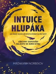 Intuice hlupáka - Jak získat milión užitečných řešení za pár šupů? - Mirzakarim Norbekov - Odborná a technická literatura Intuice hlupáka - Jak získat milión užitečných řešení za pár šupů?