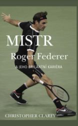 Mistr Roger Federer a jeho brilantní kariéra Mistr Roger Federer a jeho brilantní kariéra