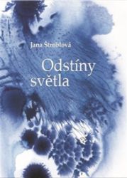 Odstíny světla - Jana Štroblová - Poezie a básně Odstíny světla