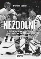 Nezdolní - František Suchan - Hokej Nezdolní - 20 nejčastěji reprezentujících českých hokejistů očima jejich spoluhráčů