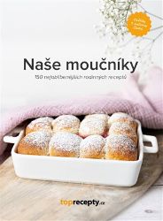 Naše moučníky - Pečení, moučníky a dorty Naše moučníky