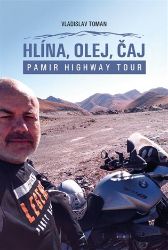Hlína, olej, čaj - Vladislav Toman - Cestopisy a reportáže Hlína, olej, čaj