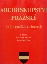 Arcibiskupství pražské ve fotografiích a obrazech Arcibiskupství pražské ve fotografiích a obrazech