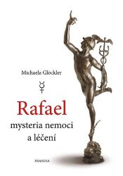 Rafael - mysteria nemoci a léčení - Michaela Glöckler - Nemoci a zdravotní problémy Rafael - mysteria nemoci a léčení