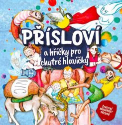 Přísloví a hříčky pro chytré hlavičky Přísloví a hříčky pro chytré hlavičky