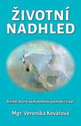 Životní nadhled - Kniha, která Vám pomůže pochopit život - Veronika Kovářová - Psychologie Životní nadhled - Kniha, která Vám pomůže pochopit život
