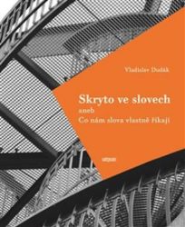 Skryto ve slovech aneb Co nám slova vlastně říkají - Vladislav Dudák - Česká a slovenská beletrie Skryto ve slovech aneb Co nám slova vlastně říkají
