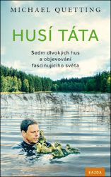 Husí táta - Sedm divokých hus a objevování fascinujícího světa - Michael Quetting - Naučná literatura Husí táta - Sedm divokých hus a objevování fascinujícího světa