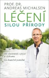 Léčení silou přírody - Mé zkušenosti z praxe a výzkumu, co skutečně pomáhá - Andreas Michalsen - Osobní rozvoj Léčení silou přírody - Mé zkušenosti z praxe a výzkumu, co skutečně pomáhá