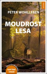 Moudrost lesa - Peter Wohlleben - Životní prostředí a ekologie Moudrost lesa