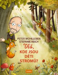 Víš, kde jsou děti stromů? - Peter Wohlleben - Populárně naučná literatura pro děti Víš, kde jsou děti stromů?