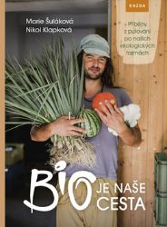 BIO je naše cesta - Příběhy z putování po našich ekologických farmách BIO je naše cesta - Příběhy z putování po našich ekologických farmách