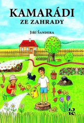 Kamarádi ze zahrady - Jiří Šandera - Pohádky pro děti Kamarádi ze zahrady