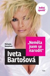 Iveta Bartošová: Neměla jsem se narodit - Jediná zpověď Iveta Bartošová: Neměla jsem se narodit - Jediná zpověď