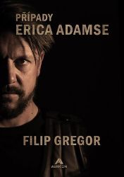 Případy Erica Adamse - Filip Gregor - Detektivky a napětí Případy Erica Adamse