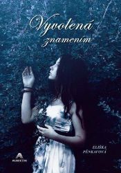 Vyvolená znamením - Eliška Pěnkavová - Česká a slovenská fantasy Vyvolená znamením