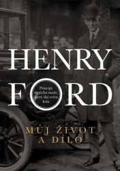 Henry Ford - Můj život a dílo Henry Ford - Můj život a dílo