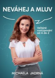 Neváhej a mluv - Veřejné vystupování od A do Z - Michaela Jadrná - Psychologie Neváhej a mluv - Veřejné vystupování od A do Z