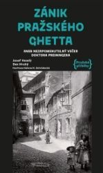 Zánik pražského ghetta aneb Nezapomenutelný večer doktora Preiningera - Josef Veselý,Dan Hrubý - Literatura faktu Zánik pražského ghetta aneb Nezapomenutelný večer doktora Preiningera