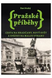 Pražské příběhy 2 - Cesta na Hradčany, Nový Svět a zpátky na Malou Stranu - Dan Hrubý - Literatura faktu Pražské příběhy 2