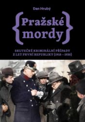 Pražské mordy - Skutečné kriminální případy z let první republiky (1918–1938) Pražské mordy - Skutečné kriminální případy z let první republiky (1918–1938)