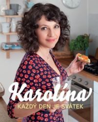 Karolína - Každý den je svátek - Karolina Ponocná Kamberská - Kuchařky a nápoje Karolína - Každý den je svátek