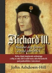 Richard III. - Poslední dny života a osud jeho DNA Richard III. - Poslední dny života a osud jeho DNA