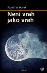 Není vrah jako vrah - Stanislav Hájek - Psychologie Není vrah jako vrah