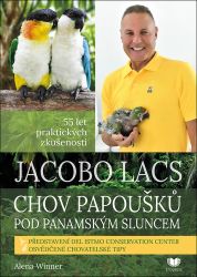 Jacobo Lacs: Chov papoušků pod panamským sluncem - Alena Winnerová - Chovatelství Jacobo Lacs: Chov papoušků pod panamským sluncem