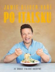 Jamie Oliver vaří po italsku - Ze srdce italské kuchyně - Jamie Oliver - Italské kuchařky Jamie Oliver vaří po italsku - Ze srdce italské kuchyně