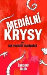 Mediální krysy aneb jak novináři manipulují - Ľubomír Huďo - Romány Mediální krysy aneb jak novináři manipulují